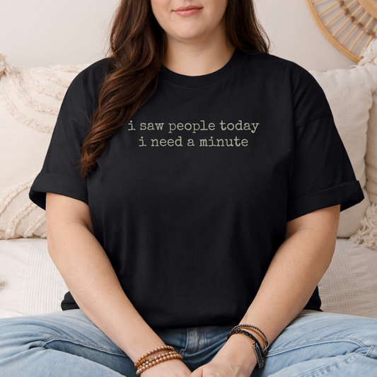 black i saw people today i need a minute t shirt with minimalist text design