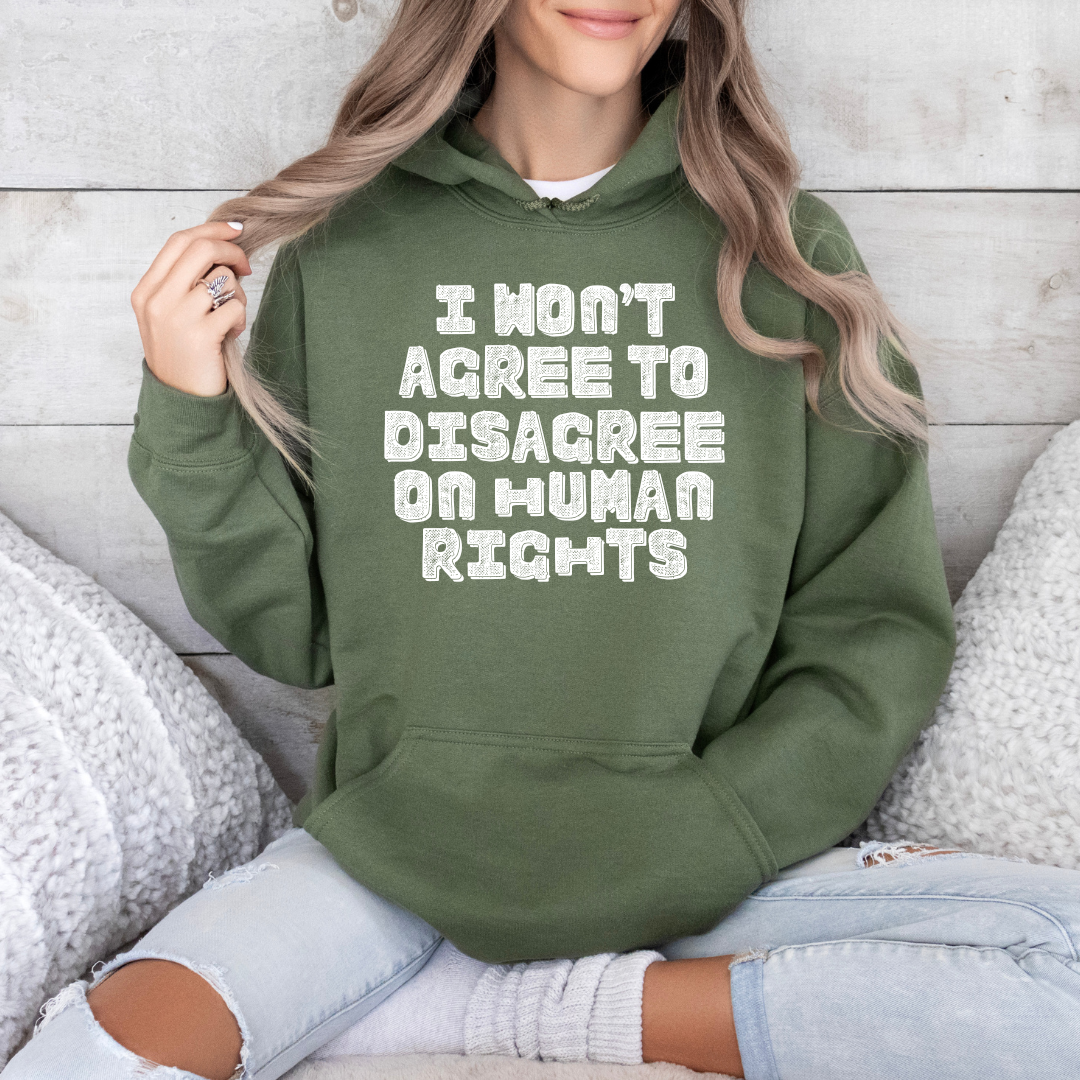 military green i wont agree to disagree on human rights hoodie with bold text design