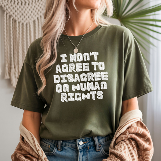 military green i wont agree to disagree on human rights t shirt with bold text design