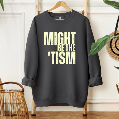 charcoal might be the tism crewneck sweatshirt with bold text design