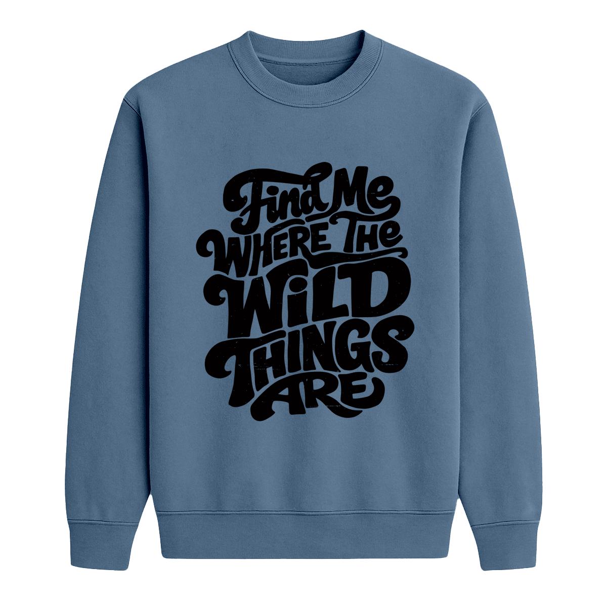 Indigo blue crewneck sweatshirt with black “Find Me Where the Wild Things Are” text