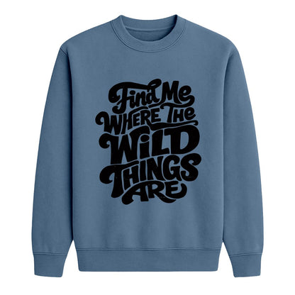Indigo blue crewneck sweatshirt with black “Find Me Where the Wild Things Are” text