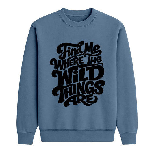 Indigo blue crewneck sweatshirt with black “Find Me Where the Wild Things Are” text