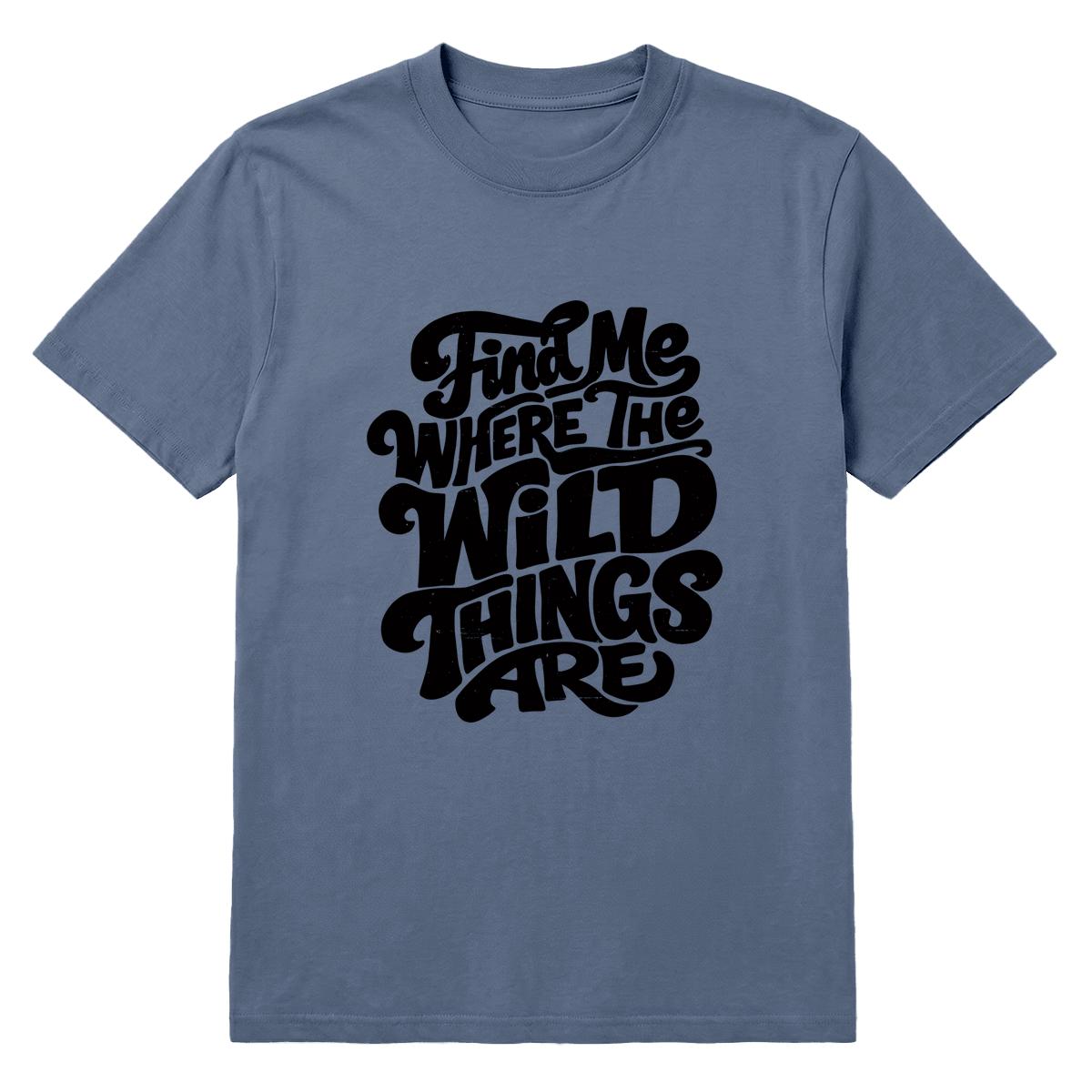 Denim blue T-shirt with black “Find Me Where the Wild Things Are” text