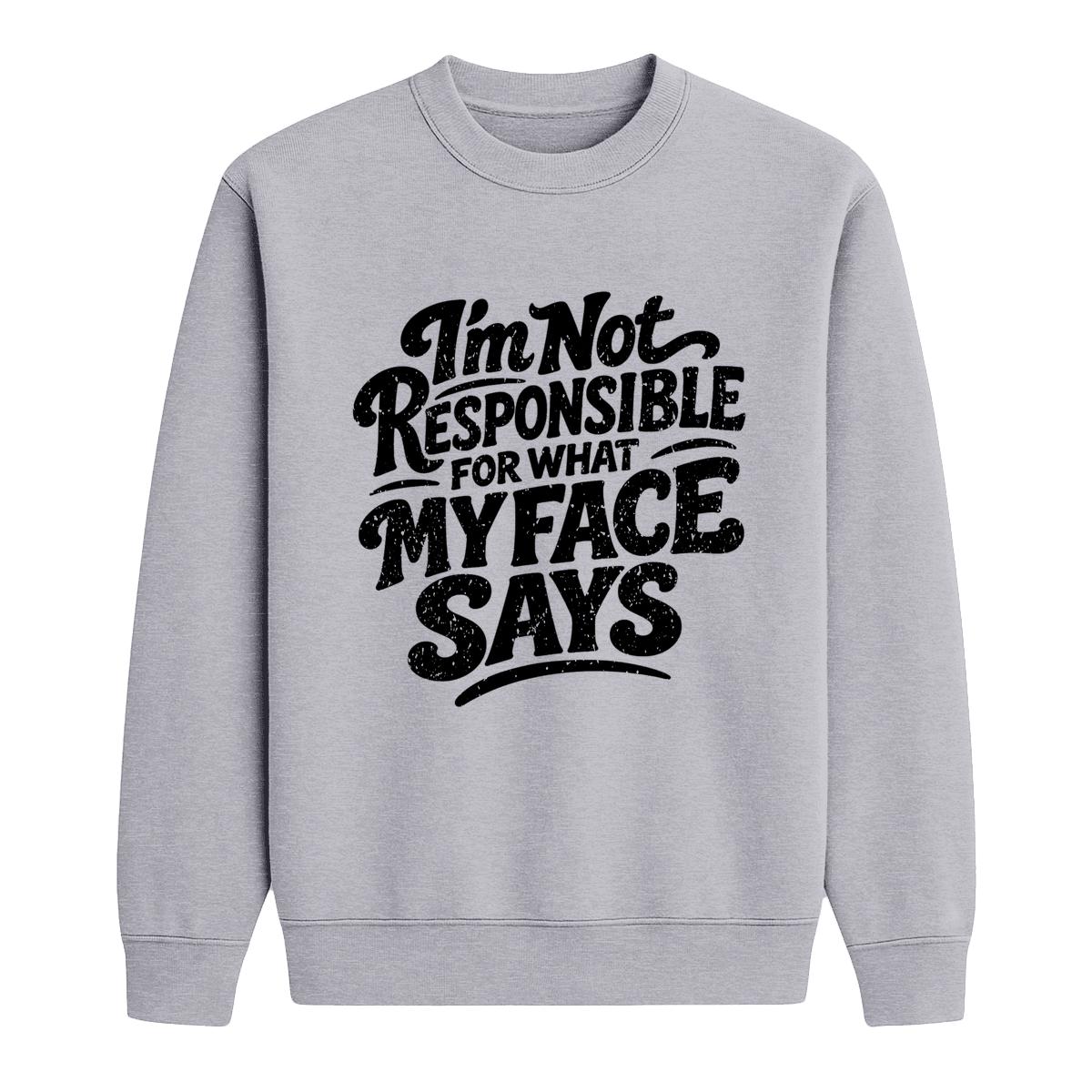 Sport grey crewneck sweatshirt with black “I’m Not Responsible for What My Face Says” text