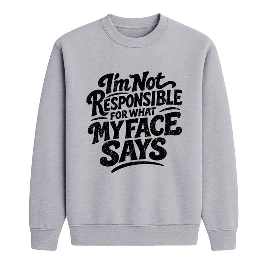 Sport grey crewneck sweatshirt with black “I’m Not Responsible for What My Face Says” text