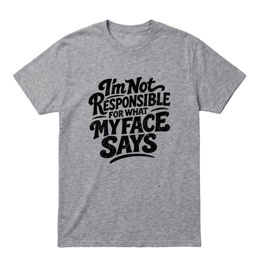 Sport grey T-shirt with black “I’m Not Responsible for What My Face Says” text