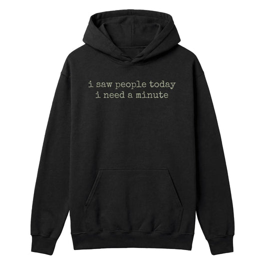 Black hoodie with “I Saw People Today I Need a Minute” text in muted sage green