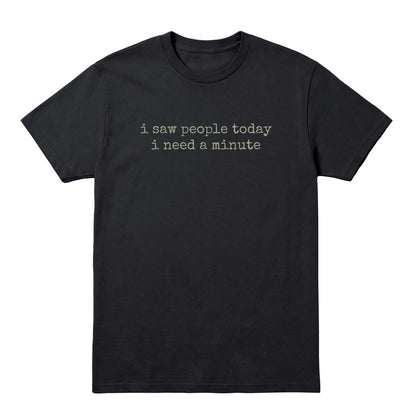 Black T-shirt with “I Saw People Today I Need a Minute” text in muted sage green