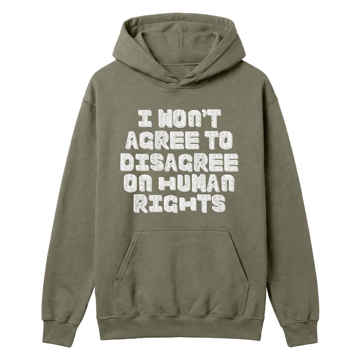 Military green hoodie with white “I Won’t Agree to Disagree on Human Rights” text