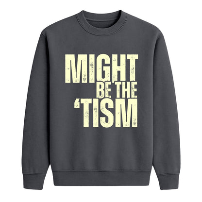Charcoal crewneck sweatshirt with distressed cream “Might Be the ’Tism” text