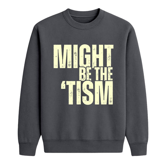 Charcoal crewneck sweatshirt with distressed cream “Might Be the ’Tism” text