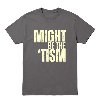 Charcoal T-shirt with distressed cream “Might Be the ’Tism” text