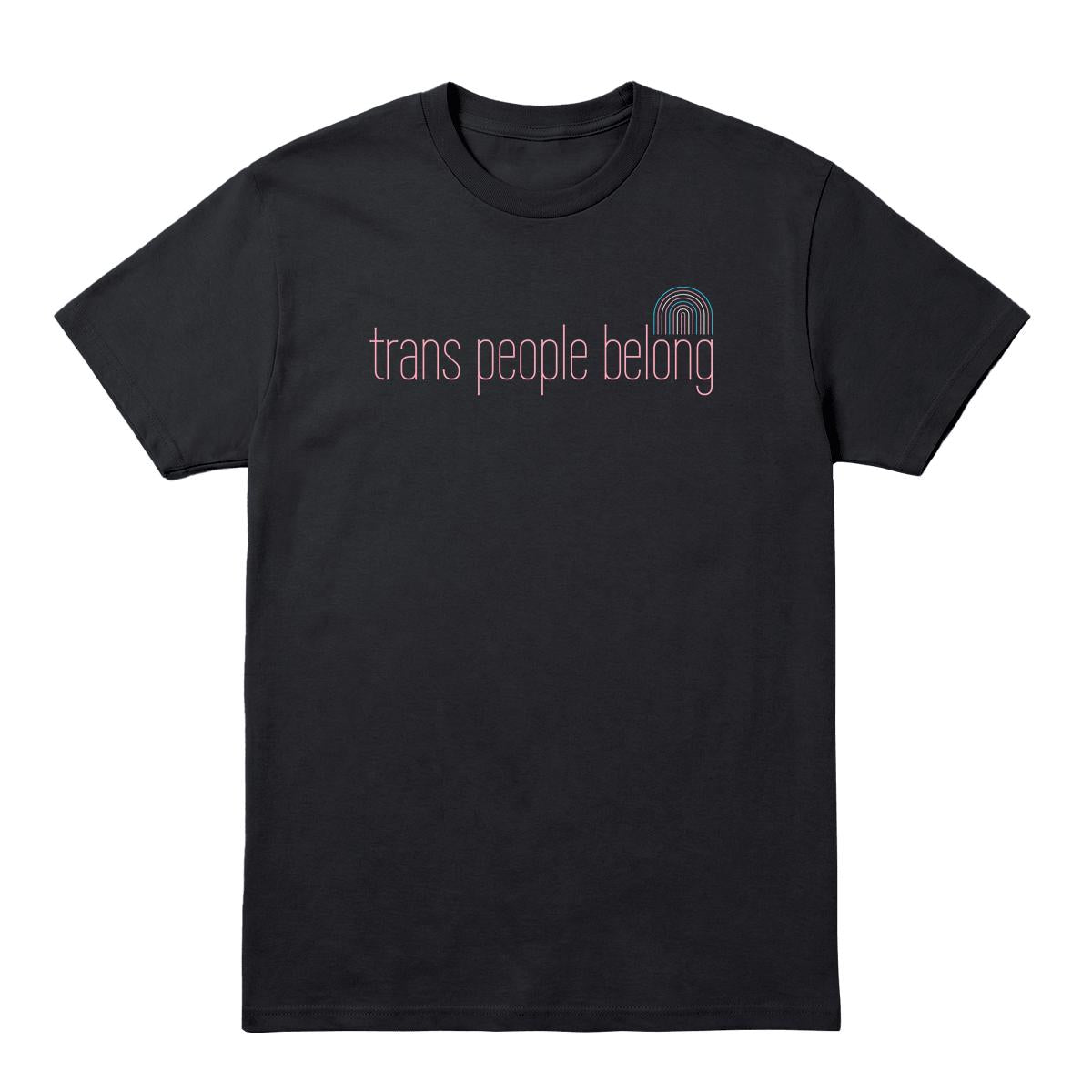 Black T-shirt with pink “Trans People Belong” text and small trans pride rainbow graphic
